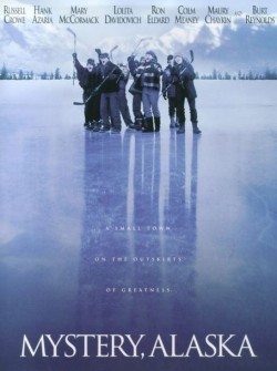 Mystery, Alaska, a popular movie about the Alaska frontier, starring Russell Crowe, Burt Reynolds, and Hank Azaria.